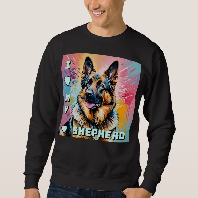 I love my German Shepherd Sweatshirt (Front)