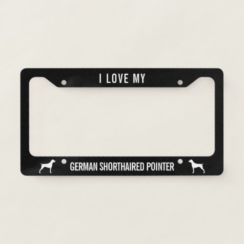 I love my German Shorthaired Pointer  Dog Custom License Plate Frame