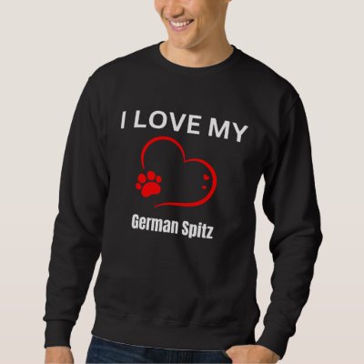 I love my German Spitz breed dog Dog Sweatshirt