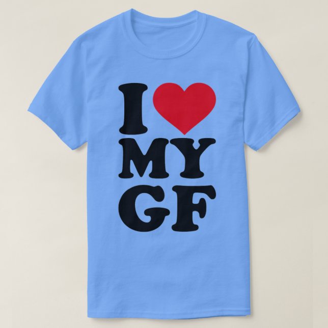 I love my GF girlfriend  T-Shirt (Design Front)
