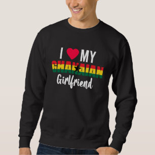 I Love My Ghanaian Girlfriend Valentines Day Sweatshirt