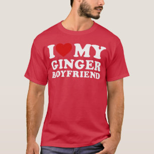 I Love My Ginger Boyfriend I Heart My Ginger BF re T-Shirt