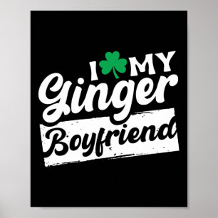 I Love My Ginger Boyfriend Redhead Shamrock St Pat Poster
