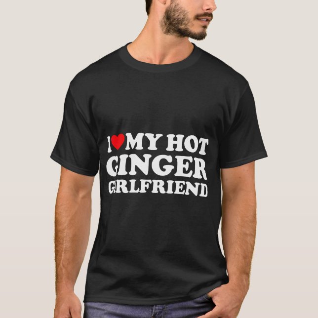I Love My Ginger Girlfriend I Heart My Hot Girlfri T-Shirt (Front)