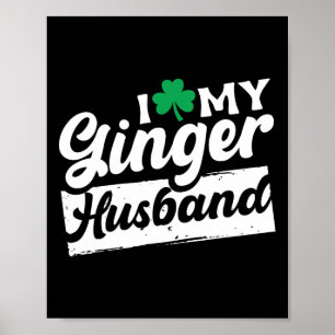 I Love My Ginger Husbynd Redhead Shamrock St Patri Poster