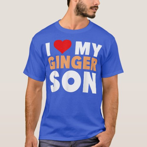 I Love My Ginger Son_Cool Redhead Family Gift  T_Shirt