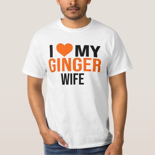 I LOVE MY GINGER WIFE WOMAN GIRL FUNNY GIRLFRIEND T_Shirt