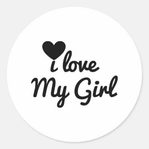 I love my Girl Classic Round Sticker