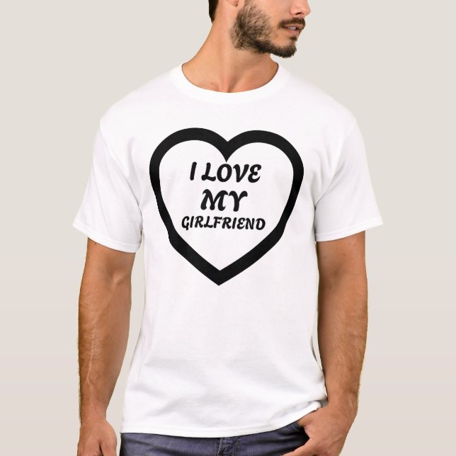 I love my girlfirend T-Shirt (Front)