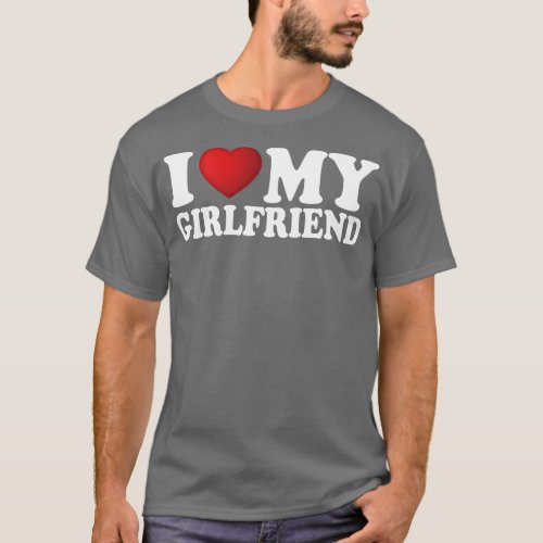 I Love My Girlfriend 1 T_Shirt