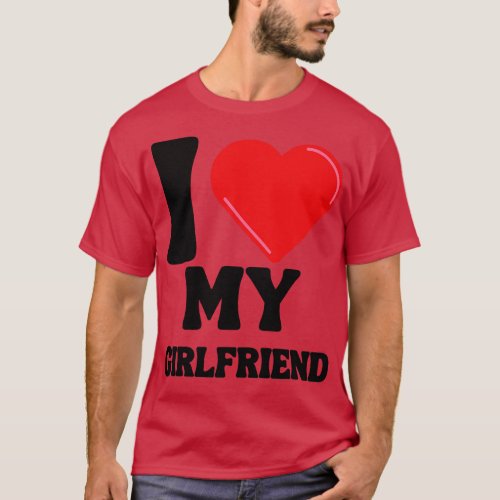 I Love My Girlfriend 6 T_Shirt