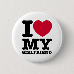 I Love My Girlfriend Buttons & Pins - No Minimum Quantity