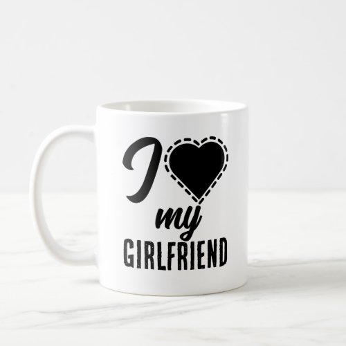 I love my girlfriend coffee mug