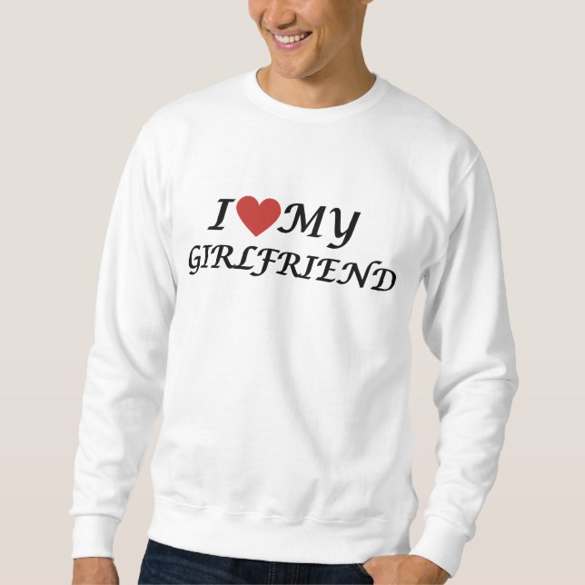 I Love My Girlfriend' Collection Sweatshirt (Front)