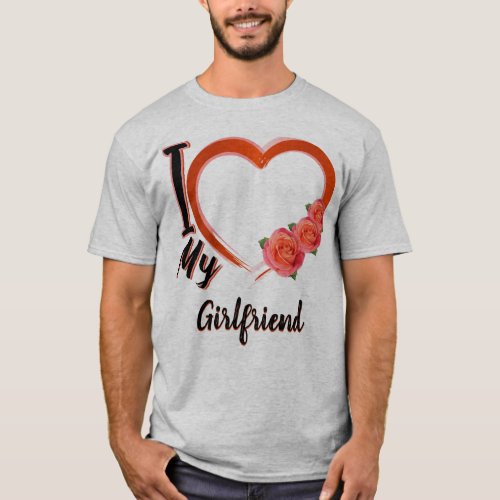 I love my girlfriend _ custom _ gift  T_Shirt