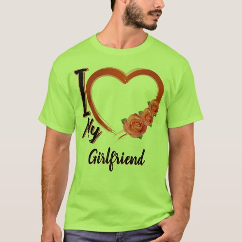 I love my girlfriend _ custom _ gift  T_Shirt