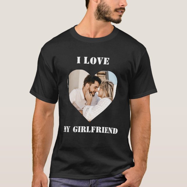 I Love My Girlfriend Custom Personalized Photo T-Shirt (Front)