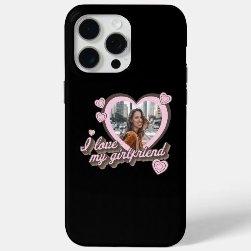 I Love My Girlfriend Custom Photo iPhone 15 Pro Max Case