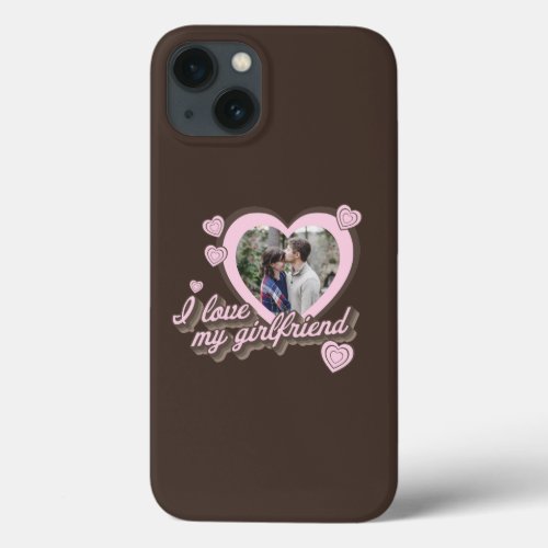 I Love My Girlfriend Custom Photo iPhone 13 Case