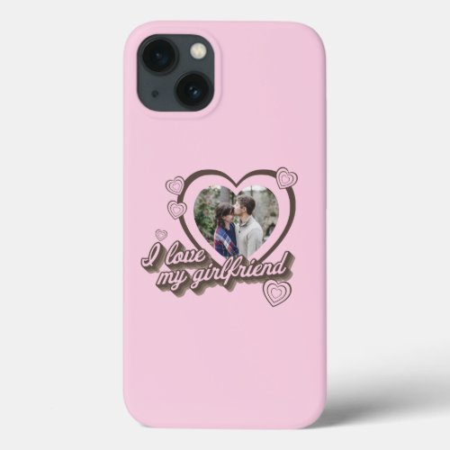 I Love My Girlfriend Custom Photo iPhone 13 Case