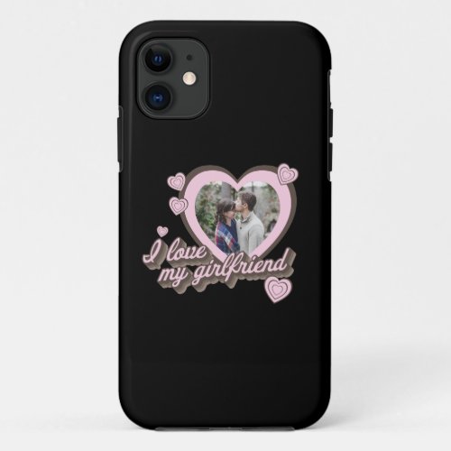I Love My Girlfriend Custom Photo iPhone 11 Case