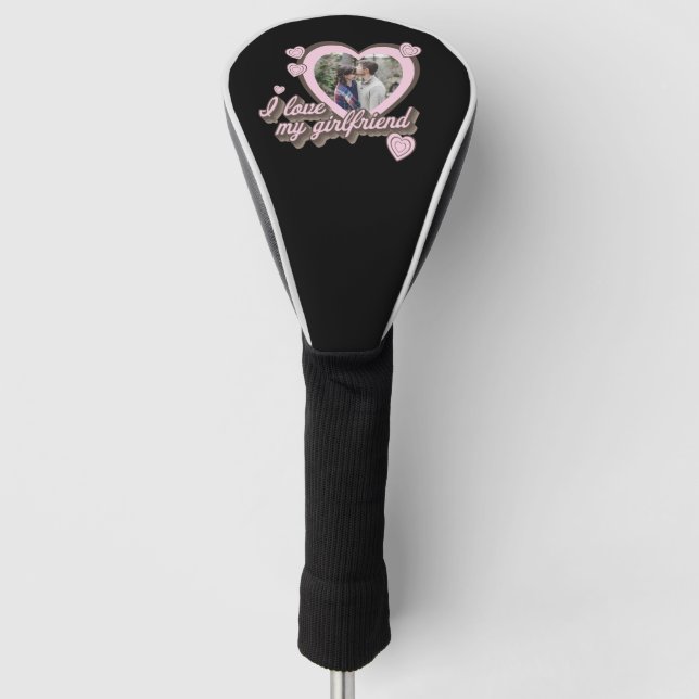 I Love My Girlfriend Custom Photo Golf Head Cover (Front)