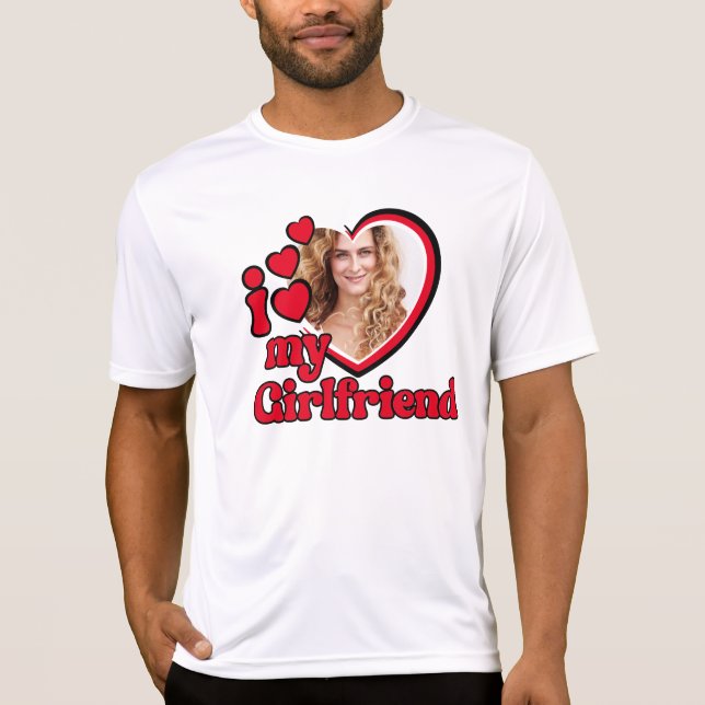 I Love My Girlfriend Custom Photo T-Shirt (Front)