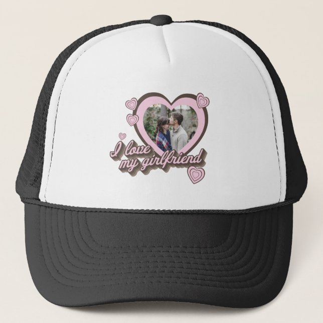 I Love My Girlfriend Custom Photo Trucker Hat (Front)