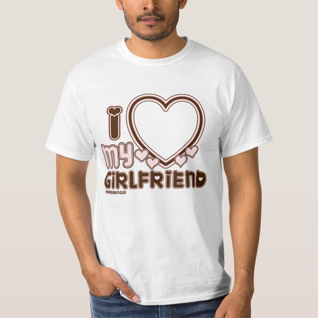 I Love My Girlfriend Custom T Shirt Zazzle 0258