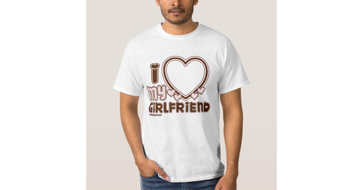 tevredenheid maag Prediken I Love My Girlfriend Custom T-shirt | Zazzle