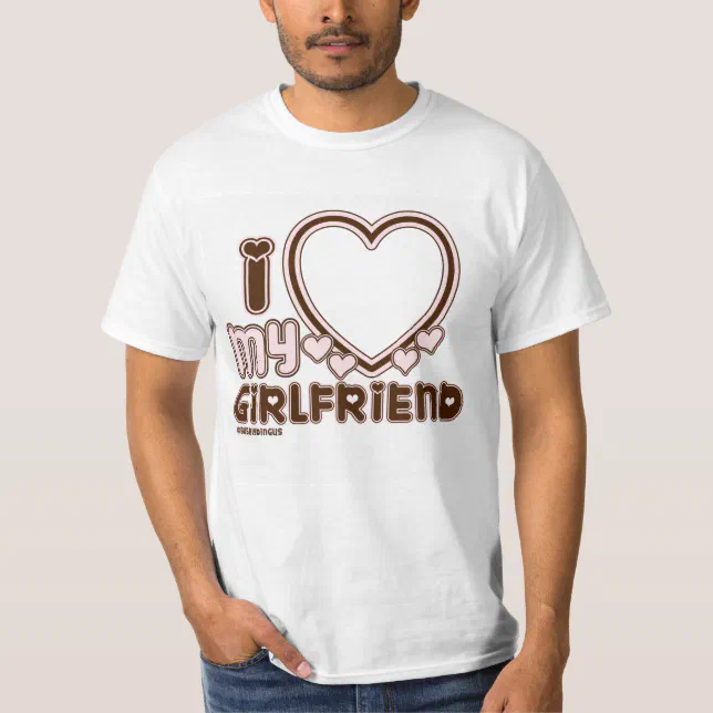 I Love My Girlfriend Custom T-shirt | Zazzle