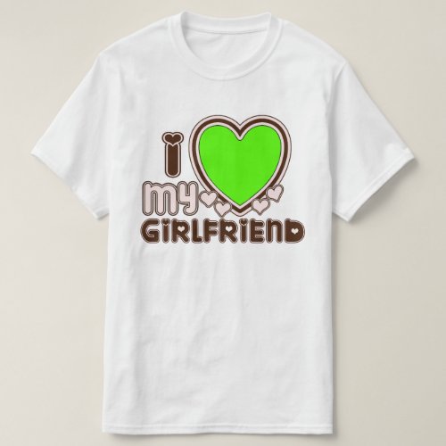I Love My Girlfriend Custom T_shirt