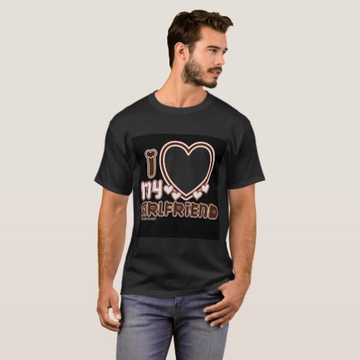 I Love My GIRLFRIEND Custom T-shirt | Zazzle