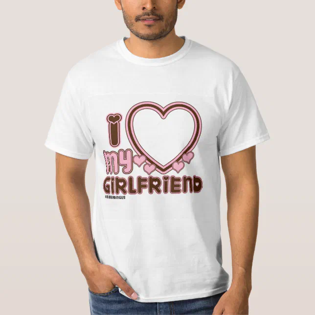 I Love My Girlfriend Custom T-shirt | Zazzle