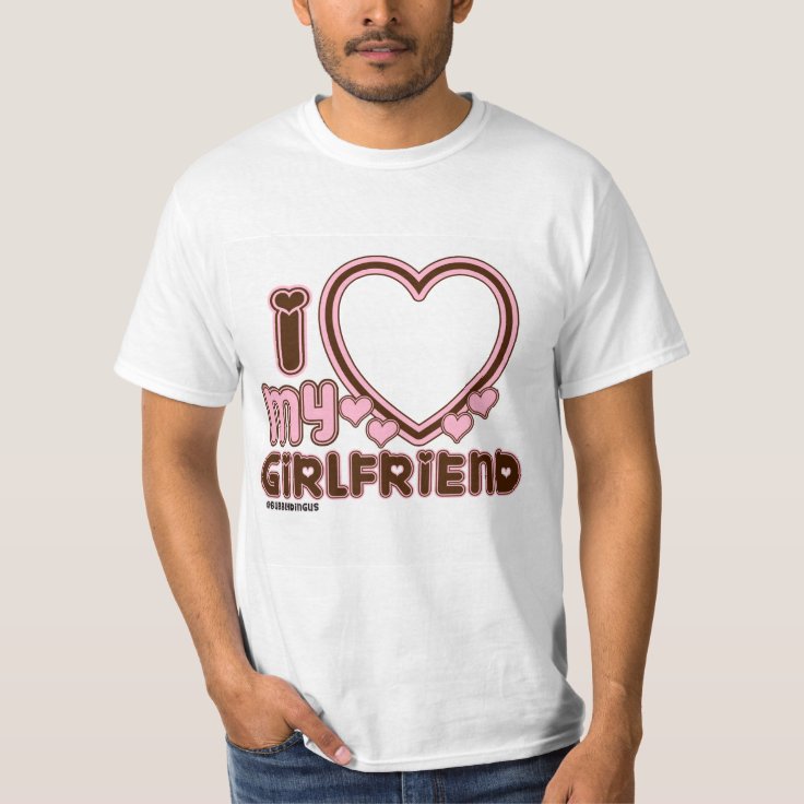 I Love My Girlfriend Custom T Shirt Zazzle 2143