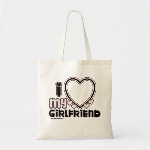 I Love My Girlfriend Custom T-shirt Tote Bag - cute and bubbly font that says " I Love My GIRLFRIEND" with a huge heart that allows you to insert your image 