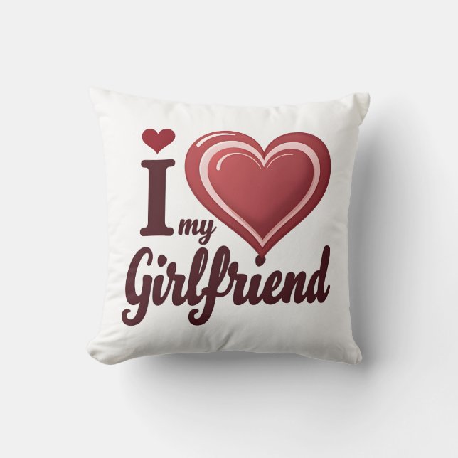 I Love My Girlfriend Custom Throw Pillow (Front)