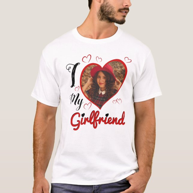 I Love My Girlfriend Custom Typography Photo T-Shirt (Front)