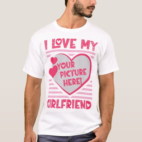 I Love My Girlfriend Custom Your Photo T_Shirt