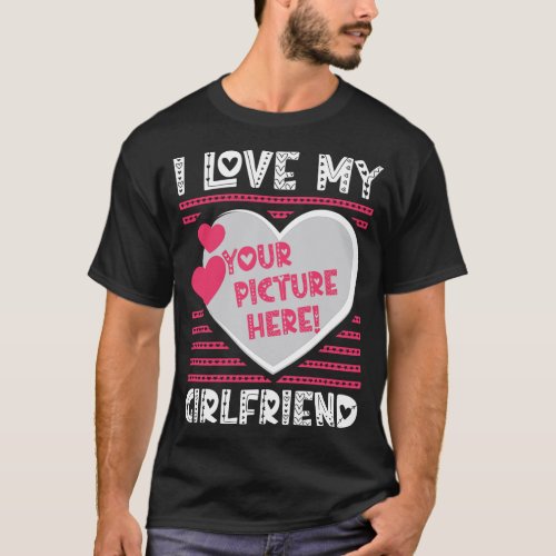 I Love My Girlfriend Custom Your Picture T_Shirt