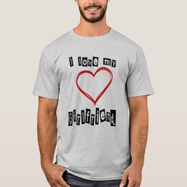 I love my girlfriend customizable love t shirts (Front)