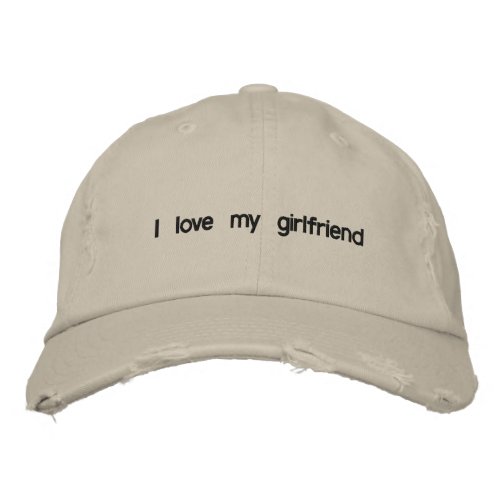 i love my girlfriend embroidered baseball hat
