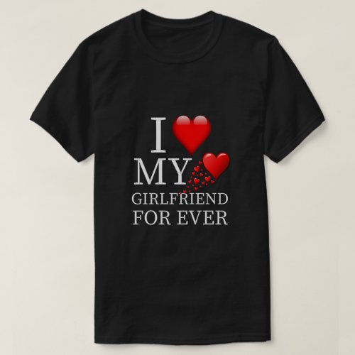 I Love My Girlfriend For Ever T_Shirt