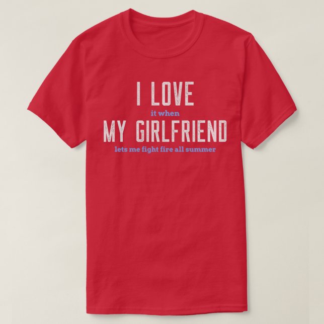 I love my girlfriend funny firefighter  T-Shirt (Design Front)