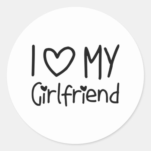 I love my girlfriend _ gift for birthday classic round sticker