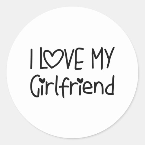 I love my girlfriend _ gift for birthday couple classic round sticker