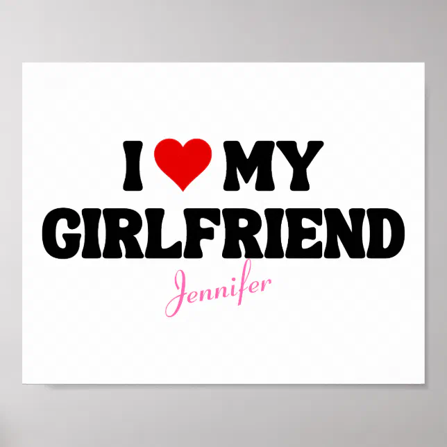 I Love My Girlfriend Heart Romantic Custom Name Poster | Zazzle