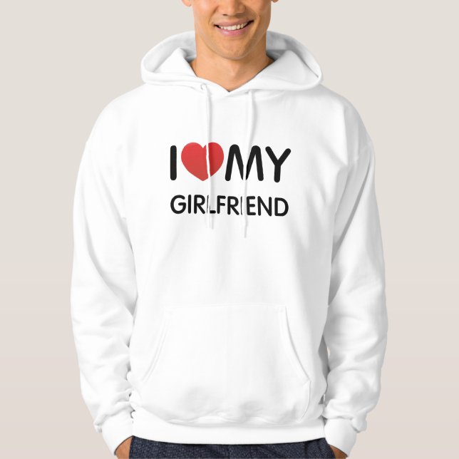 I Love My Girlfriend Hooded Sweatshirt (Front)