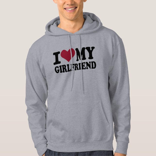 I love my girlfriend hoodie (Front)