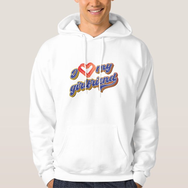 I love my girlfriend hoodie (Front)